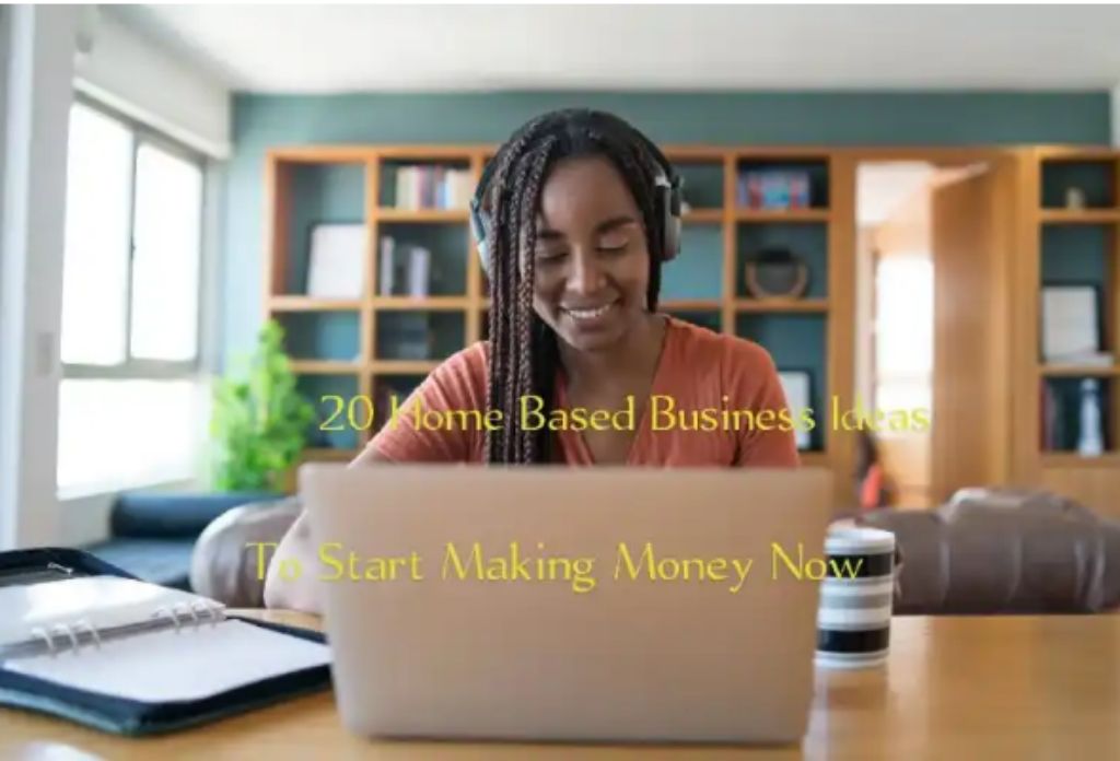 20 Home-Based Business Ideas To Start Making Money