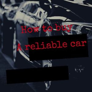 To explain more on how to buy a reliable car
