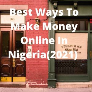 Best ways to make money online in Nigeria(2021)