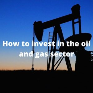 How To Invest in Oil and Gas