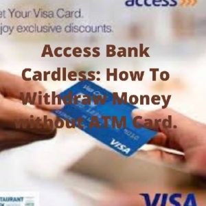 Access Bank Cardless: How To Withdraw Money Without ATM Card