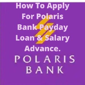 How To Apply For Polaris Bank Payday Loan & Salary Advance.