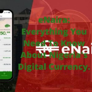 eNaira: Everything You Need To Know About Nigeria's Digital Currency.
