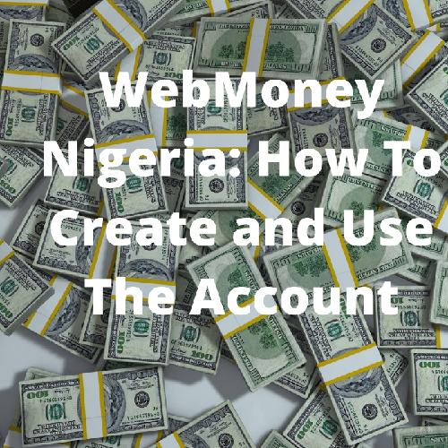 Webmoney Nigeria: How To Create And Use The Account